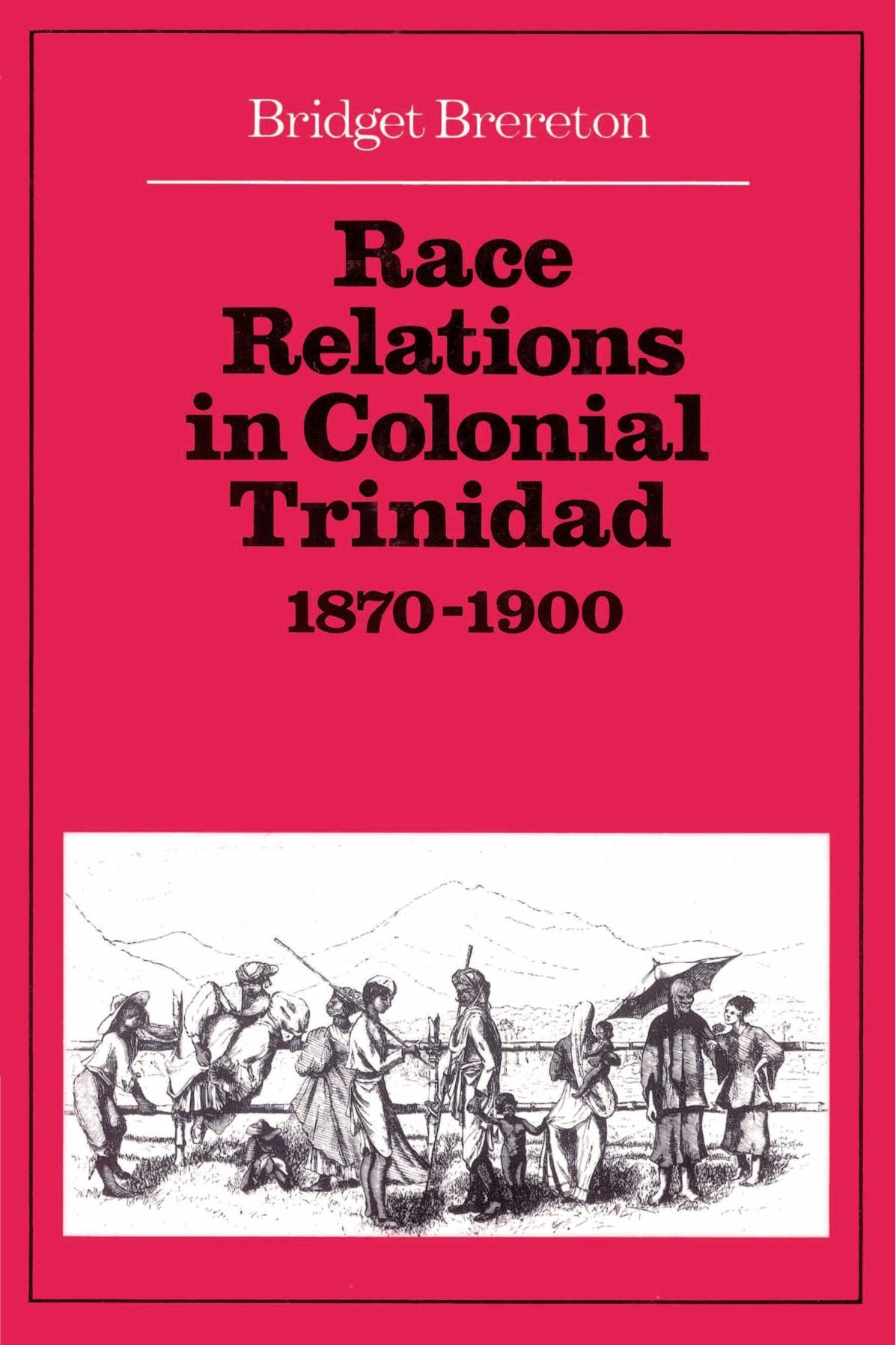 Buy Race Relations in Colonial Trinidad 1870–1900 by Bridget Brereton | Cambridge University Press | Hardcover | History of Caribbean Society and Culture — BookShops.in