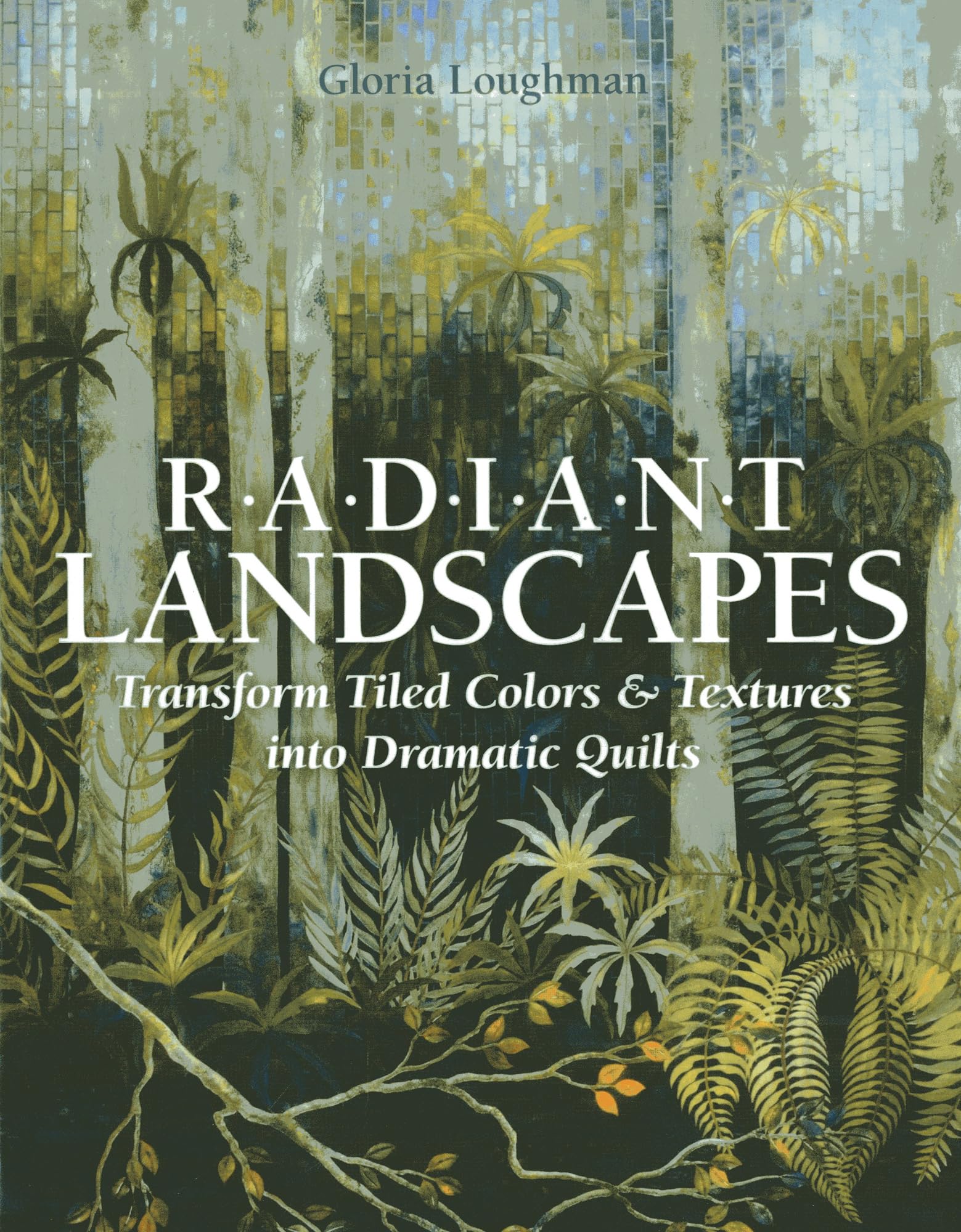 Buy Radiant Landscapes: Transform Tiled Colors & Textures into Dramatic Quilts by Gloria Loughman | C&T Publishing | Hardcover | English | Crafts & Hobbies Book — BookShops.in