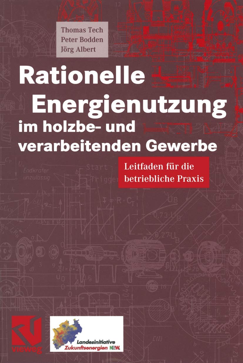 Buy Rationelle Energienutzung Im Holzbe- Und Verarbeitenden Gewerbe: Leitfaden Für Die Betriebliche Praxis by Thomas Tech, Peter Bodden, Jörg Albert | Vieweg + Teubner Verlag | German Hardcover Engineering Textbook — BookShops.in