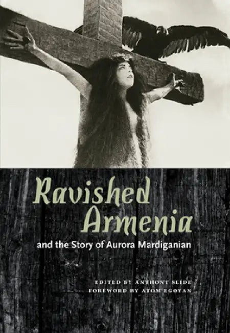Buy Ravished Armenia and the Story of Aurora Mardiganian (English, Anthony Slide | Atom Egoyan) — BookShops.in