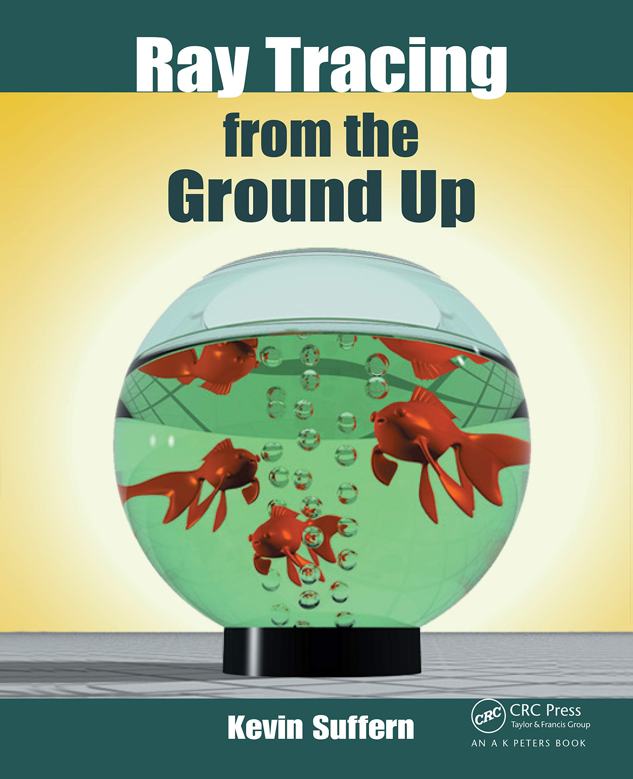Buy Ray Tracing from the Ground Up by Kevin Suffern | Hardcover | A K Peters | 9781568812724 | C++ Computer Graphics Programming Book for Students & Developers — BookShops.in