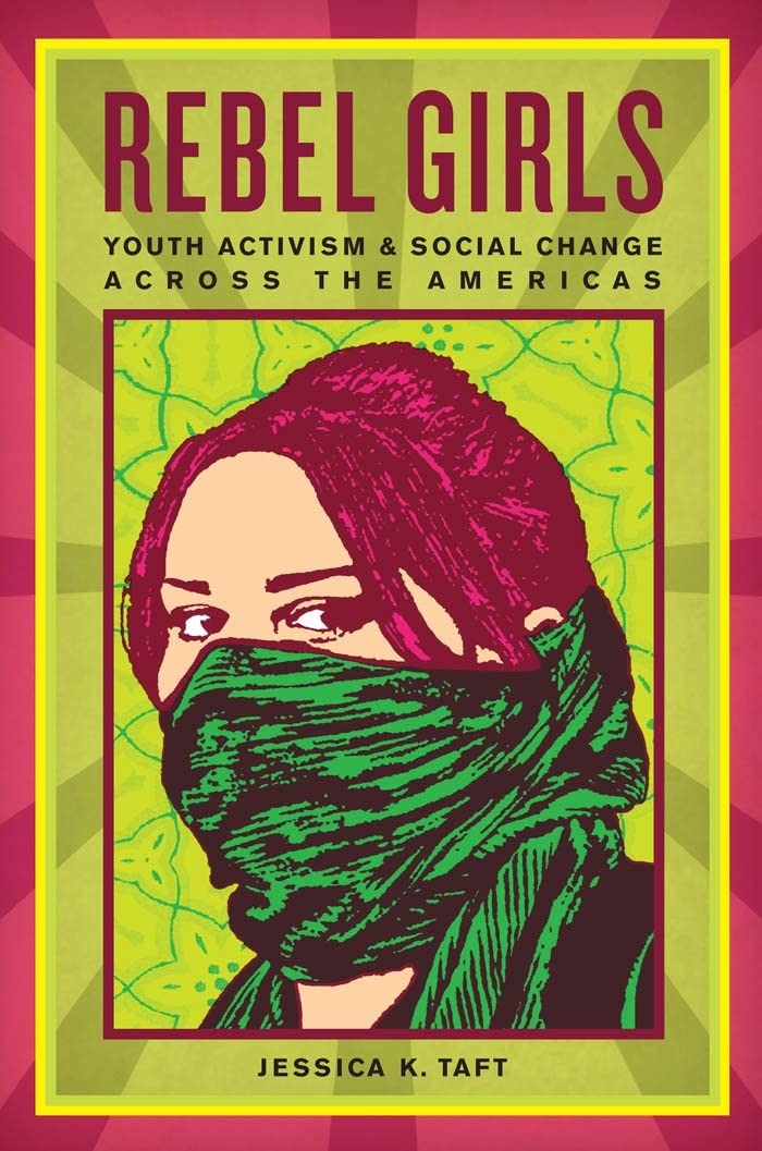 Buy Rebel Girls: Youth Activism and Social Change Across the Americas by Jessica K. Taft | New York Univ Pr | English | Paperback | Illustrated Edition — BookShops.in