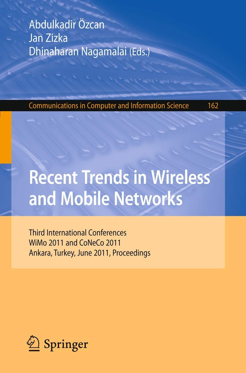 Buy Recent Trends in Wireless and Mobile Networks: WiMo 2011 and CoNeCo 2011 Conference Proceedings by Abdulkadir Özcan, Jan Zizka, Dhinaharan Nagamalai (Springer, English, Paperback, Illustrated Edition) — BookShops.in