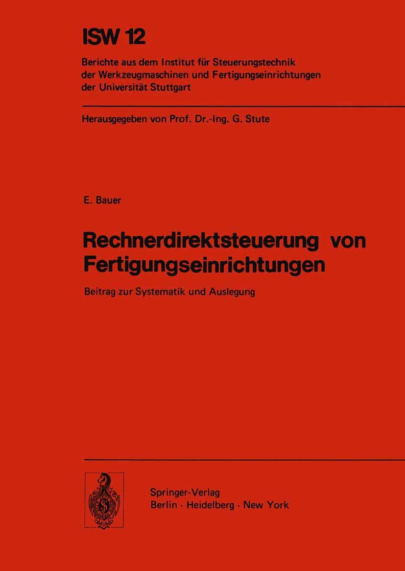 Buy Rechnerdirektsteuerung von Fertigungseinrichtungen: Beitrag zur Systematik und Auslegung (ISW Forschung und Praxis) by E. Bauer | Springer-Verlag | German | Hardcover | 1975 | Computer Science — BookShops.in