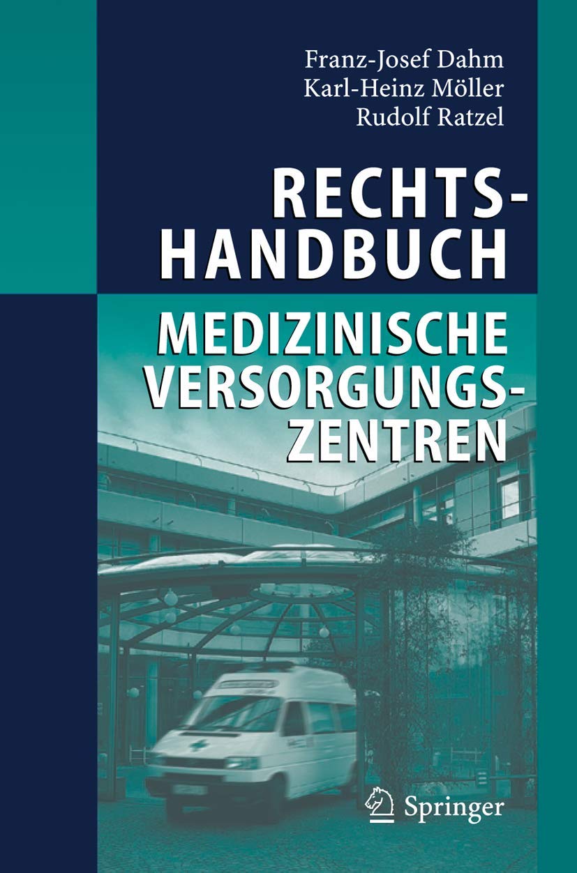 Buy Rechtshandbuch Medizinische Versorgungszentren: Gründung, Gestaltung, Arbeitsteilung und Kooperation by Franz-Josef Dahm, Karl-Heinz Möller, Rudolf Ratzel | Springer-Verlag | German Hardcover | 2005 Edition | Legal Reference & Medical Law Textbook — BookShops.in