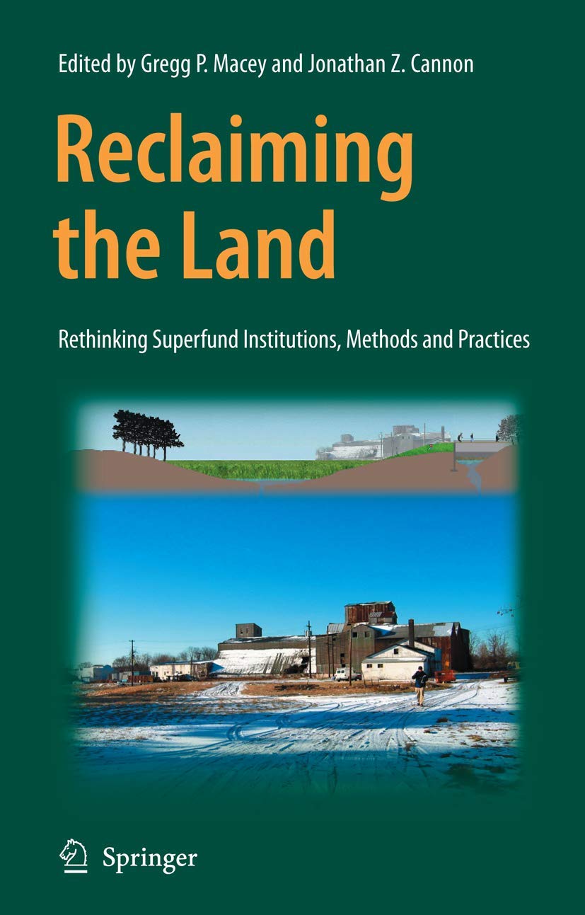 Buy Reclaiming the Land: Rethinking Superfund Institutions, Methods and Practices | Gregg Macey, Jonathan Z. Cannon | Springer | Hardcover | 2007 Edition | Environmental Policy & Public Policy — BookShops.in