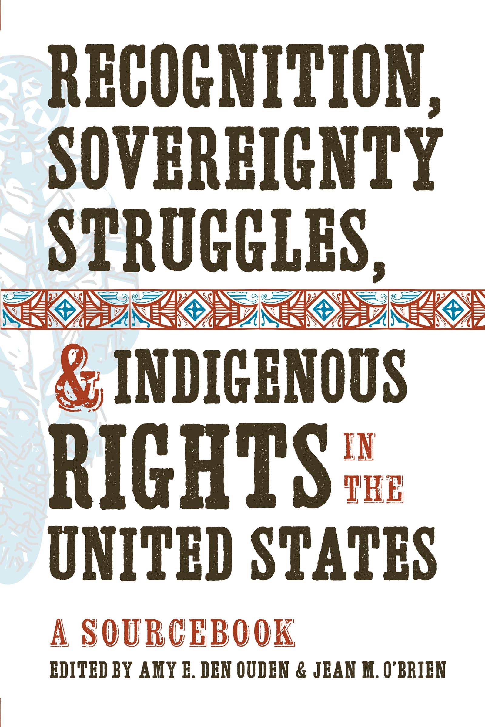 Recognition, Sovereignty Struggles, & Indigenous Rights in the United States: A Sourcebook by Amy E. Den Ouden – Hardcover book cover