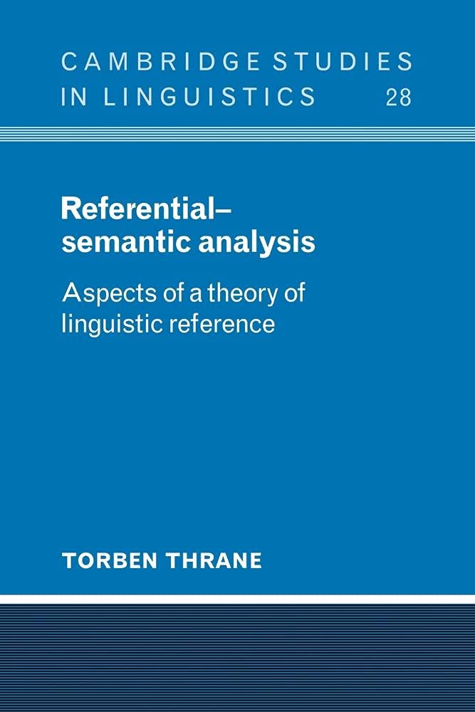 Buy Referential-Semantic Analysis: Aspects of a Theory of Linguistic Reference (Cambridge Studies in Linguistics) by Torben Thrane | Cambridge University Press | Hardcover | 9780521105712 — BookShops.in