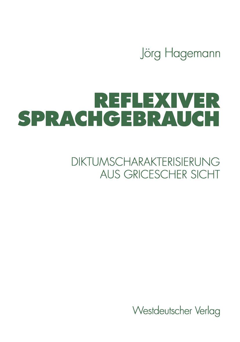 Buy Reflexiver Sprachgebrauch: Diktumscharakterisierung aus Gricescher Sicht by Jörg Hagemann (German Hardcover, Springer VS, 1997 Edition) - Higher Education Textbooks in Social Sciences & Gender Studies — BookShops.in