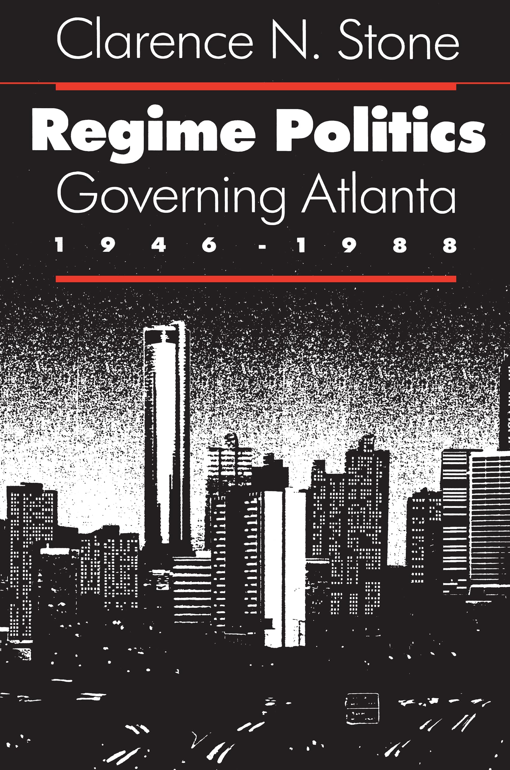 Buy Regime Politics: Governing Atlanta, 1946-88 by Clarence N. Stone | University Press of Kansas | Hardcover | Political Science & Public Policy — BookShops.in