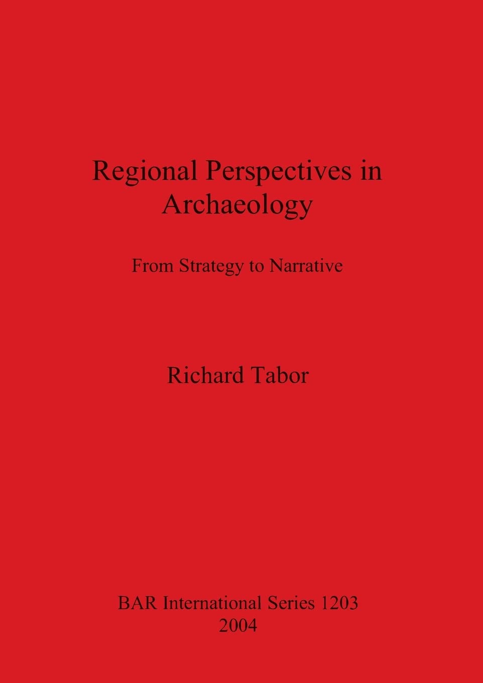 Buy Regional Perspectives in Archaeology: From Strategy to Narrative (British Archaeological Reports International Series) by Richard Tabor | BAR Publishing | English | Paperback — BookShops.in