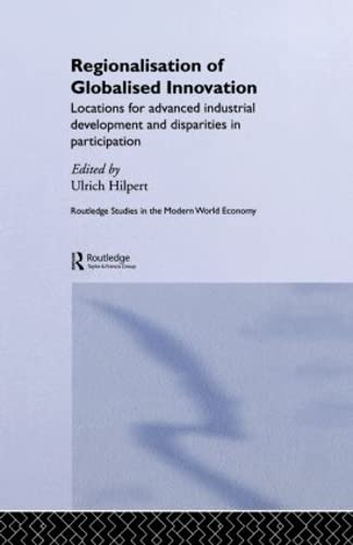 Buy Regionalisation of Globalised Innovation: Locations for Advanced Industrial Development and Disparities in Participation by Hilpert Ulrich | Routledge | Hardcover | 1st Edition | Business & Economics Book — BookShops.in