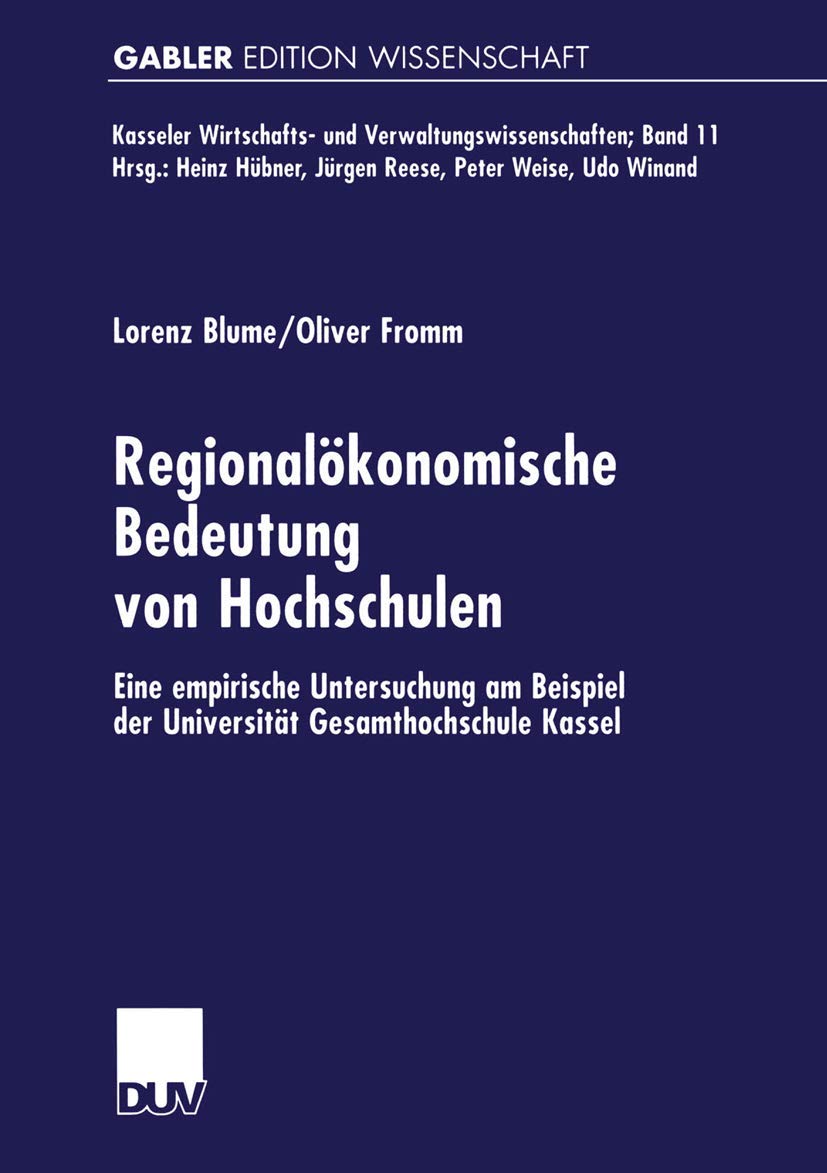 Buy Regionalökonomische Bedeutung von Hochschulen: Eine empirische Untersuchung am Beispiel der Universität Gesamthochschule Kassel by Lorenz Blume and Oliver Fromm | German Hardcover | Deutscher Universitats-Verlag | 2000 Edition | Higher Education Economics Textbook — BookShops.in