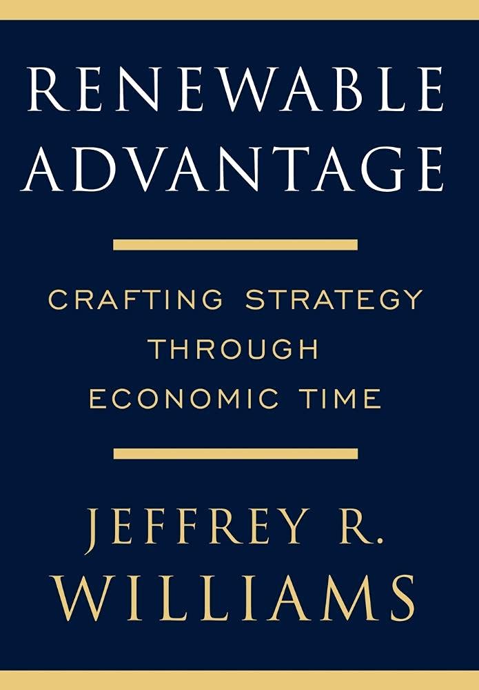 Buy Renewable Advantage: Crafting Strategy Through Economic Time by Jeffrey R. Williams | Free Press Hardcover | Business & Entrepreneurship Book — BookShops.in