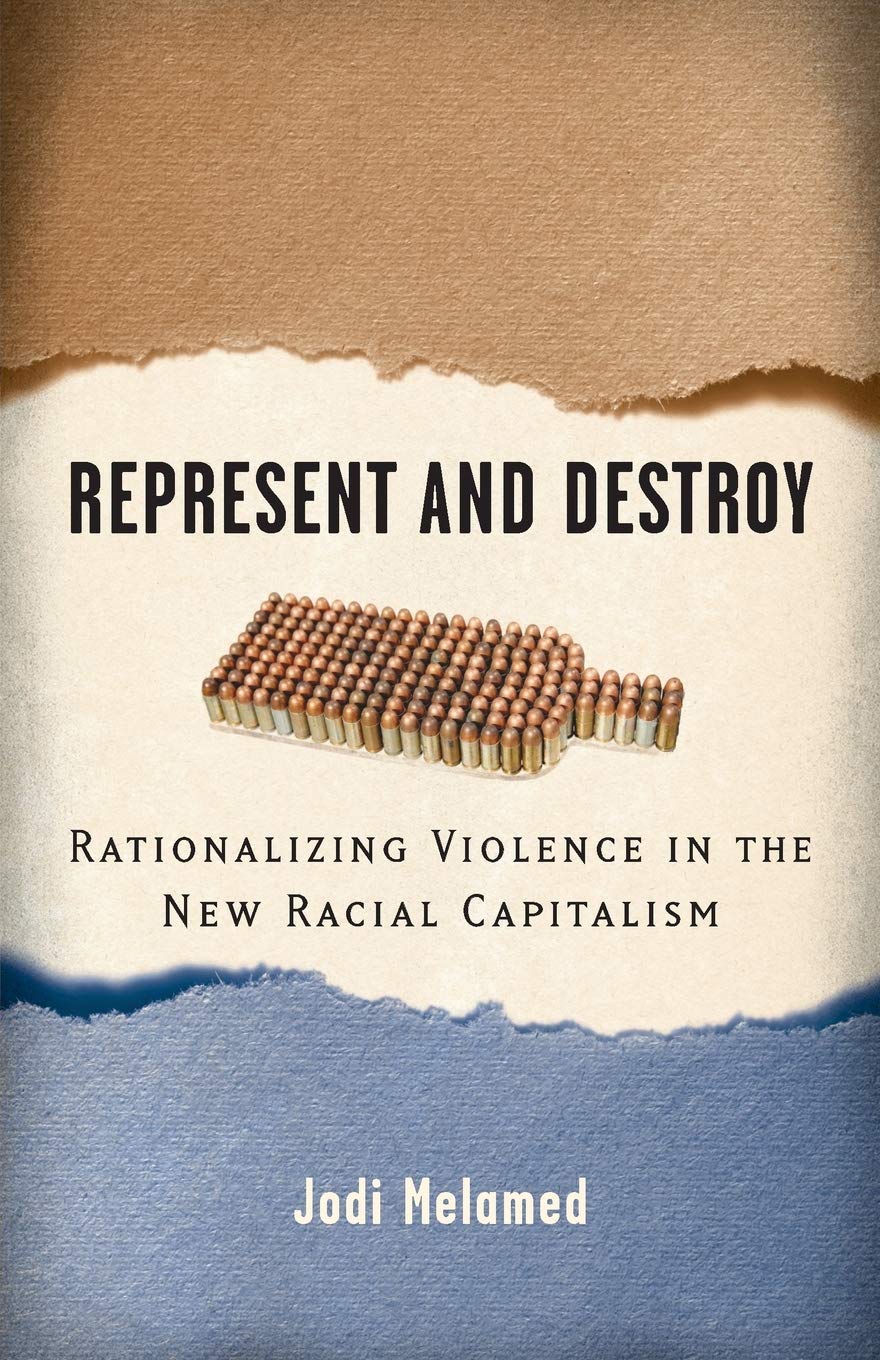 Buy Represent and Destroy: Rationalizing Violence in the New Racial Capitalism by Jodi Melamed | Univ of Minnesota Press | Hardcover | North American Literature Textbooks — BookShops.in