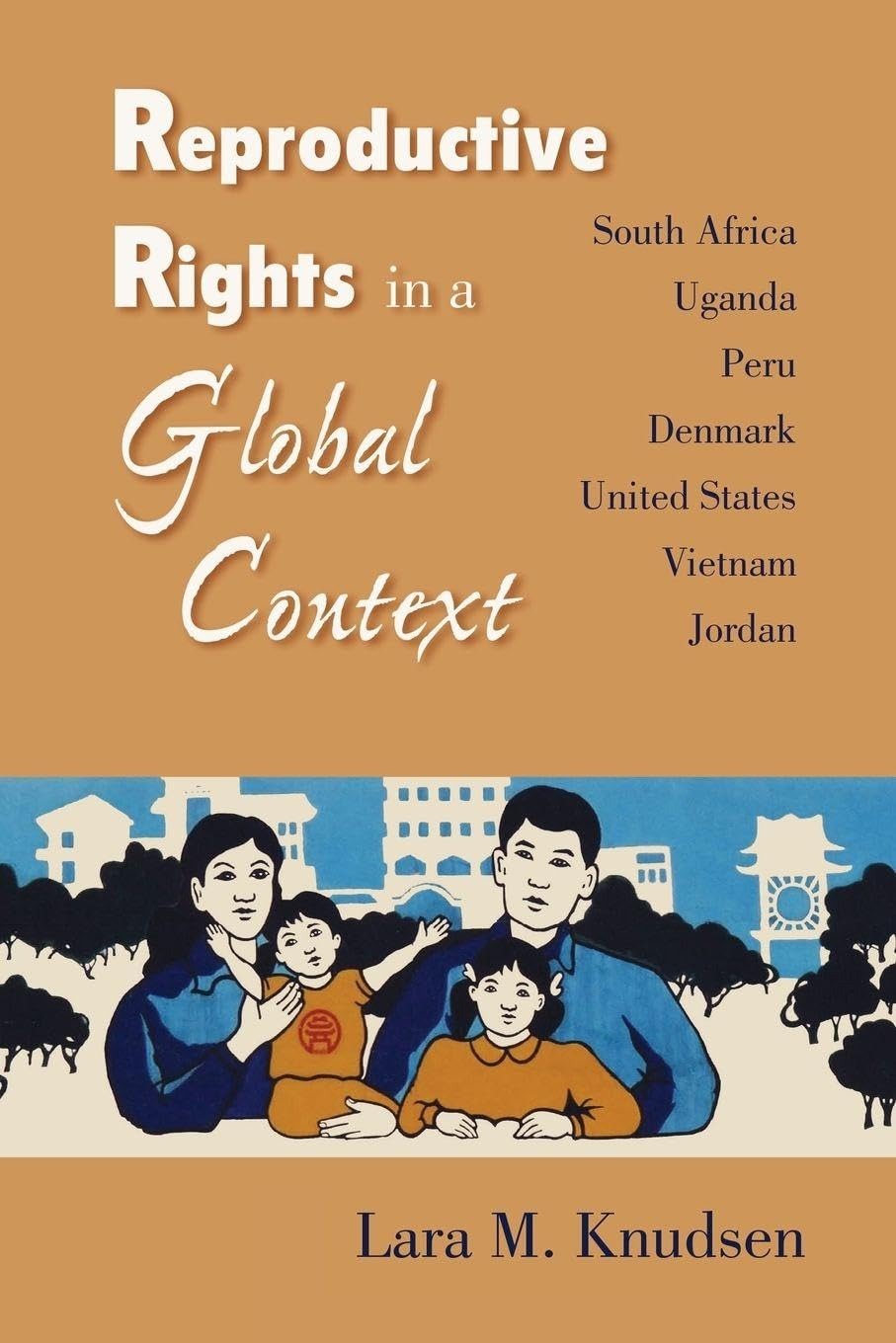 Buy Reproductive Rights in a Global Context: South Africa, Uganda, Peru, Denmark, United States, Vietnam, Jordan by Lara M. Knudsen | Vanderbilt University Press | English Paperback — BookShops.in