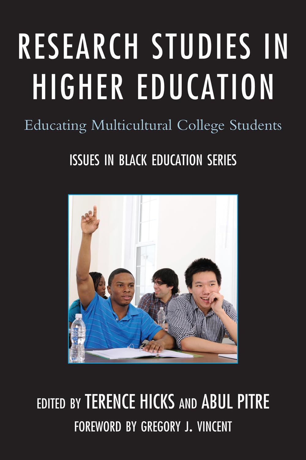Buy Research Studies in Higher Education: Educating Multicultural College Students (Issues in Black Education) by Terence Hicks, Abul Pitre & Gregory J. Vincent | Hardcover | Univ Pr of Amer | 9780761858133 — BookShops.in