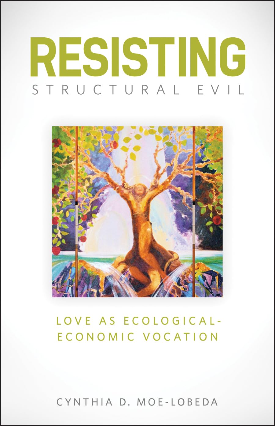 Buy Resisting Structural Evil: Love As Ecological-Economic Vocation by Cynthia D. Moe-Lobeda | Fortress Press | Hardcover | English | Ethics & Social Justice — BookShops.in