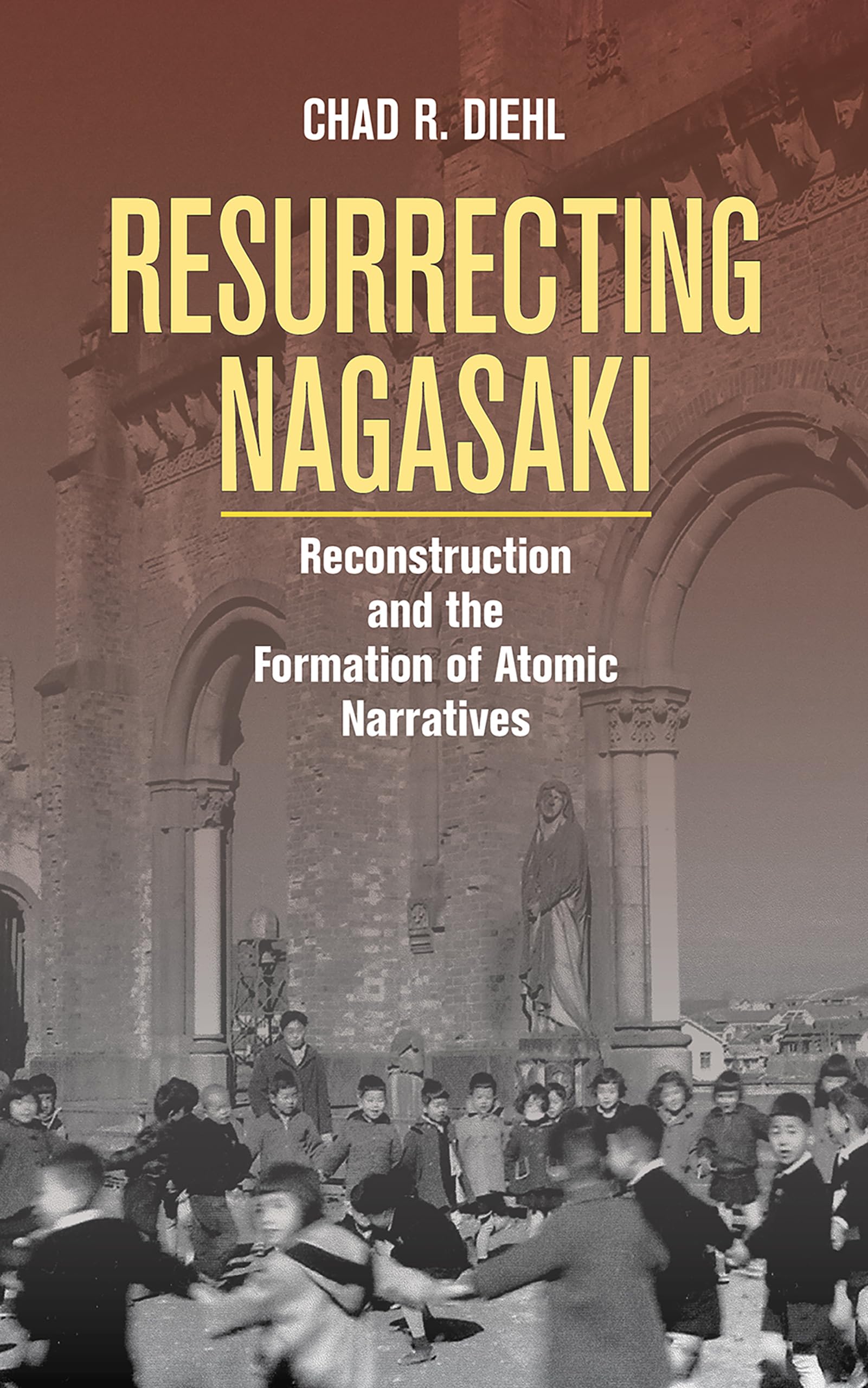 Buy Resurrecting Nagasaki: Reconstruction and the Formation of Atomic Narratives by Chad R. Diehl – Buy Online at Bookshops.in — BookShops.in