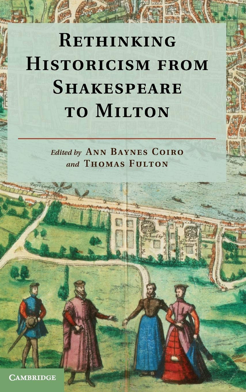 Buy Rethinking Historicism from Shakespeare to Milton by Ann Baynes Coiro and Thomas Fulton | Cambridge University Press | Hardcover | English Literature Criticism — BookShops.in