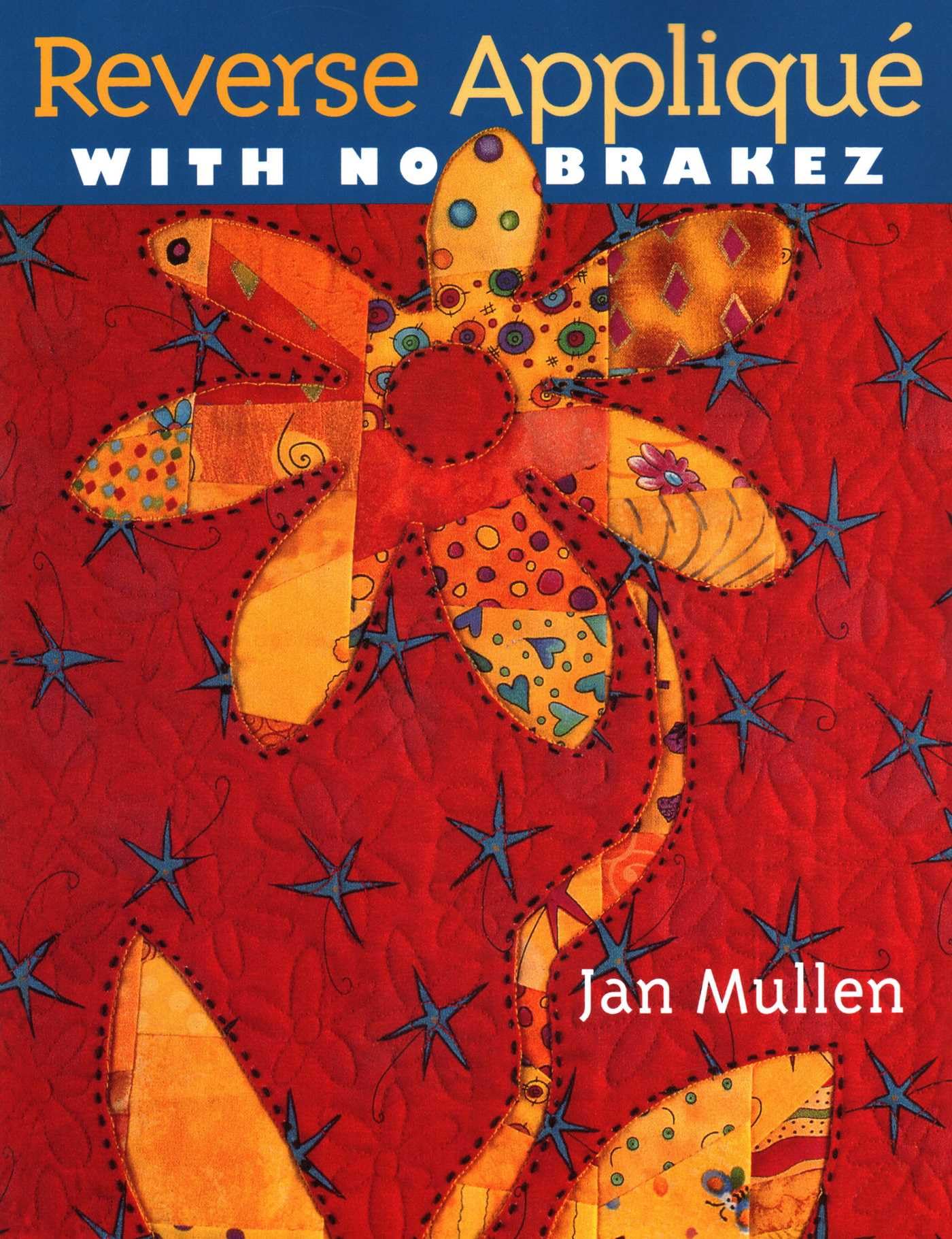 Buy Reverse Applique With No Brakez by Jan Mullen - C&T Pub Hardcover Crafts Book — BookShops.in