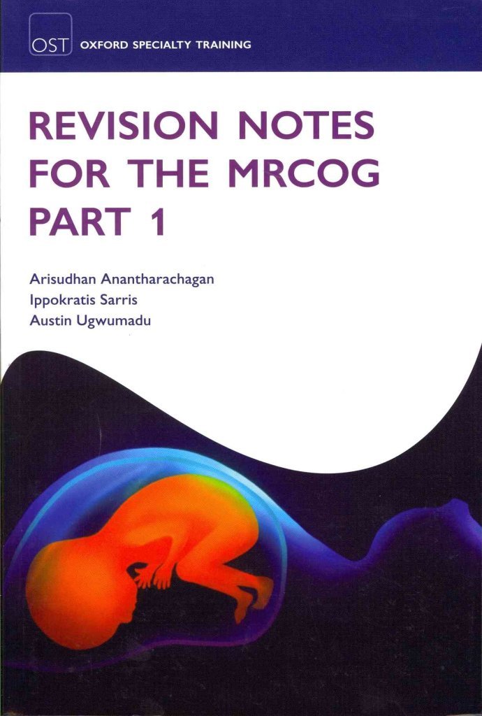 Buy Revision Notes for the MRCOG Part 1 (Oxford Specialty Training: Revision Texts) by Arisudhan Anantharachagan, Ippokratis Sarris, Austin Ugwumadu – Oxford, English, Hardcover, 1st Edition — BookShops.in