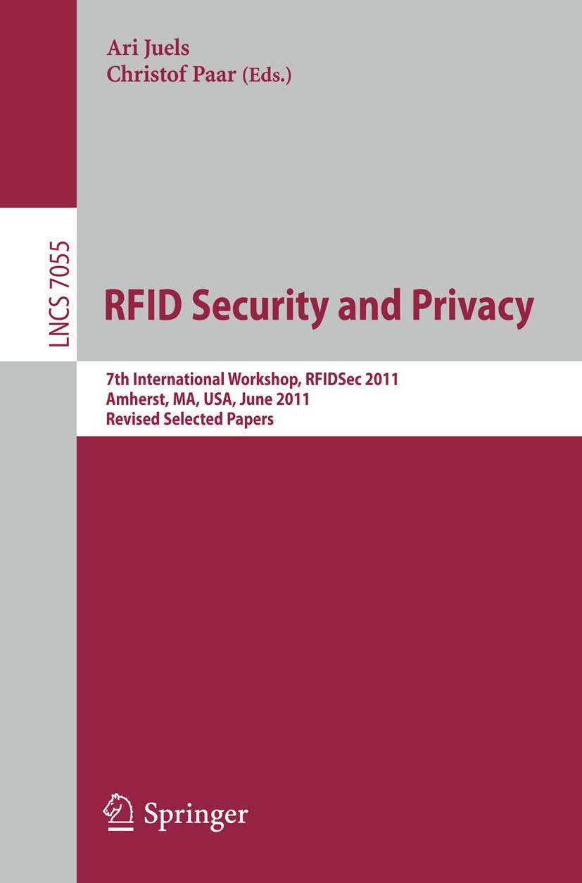 Buy RFID Security and Privacy: 7th International Workshop, RFIDSec 2011 (Lecture Notes in Computer Science 7055) by Ari Juels and Christof Paar | Springer | Hardcover | Algorithms & Cryptography — BookShops.in