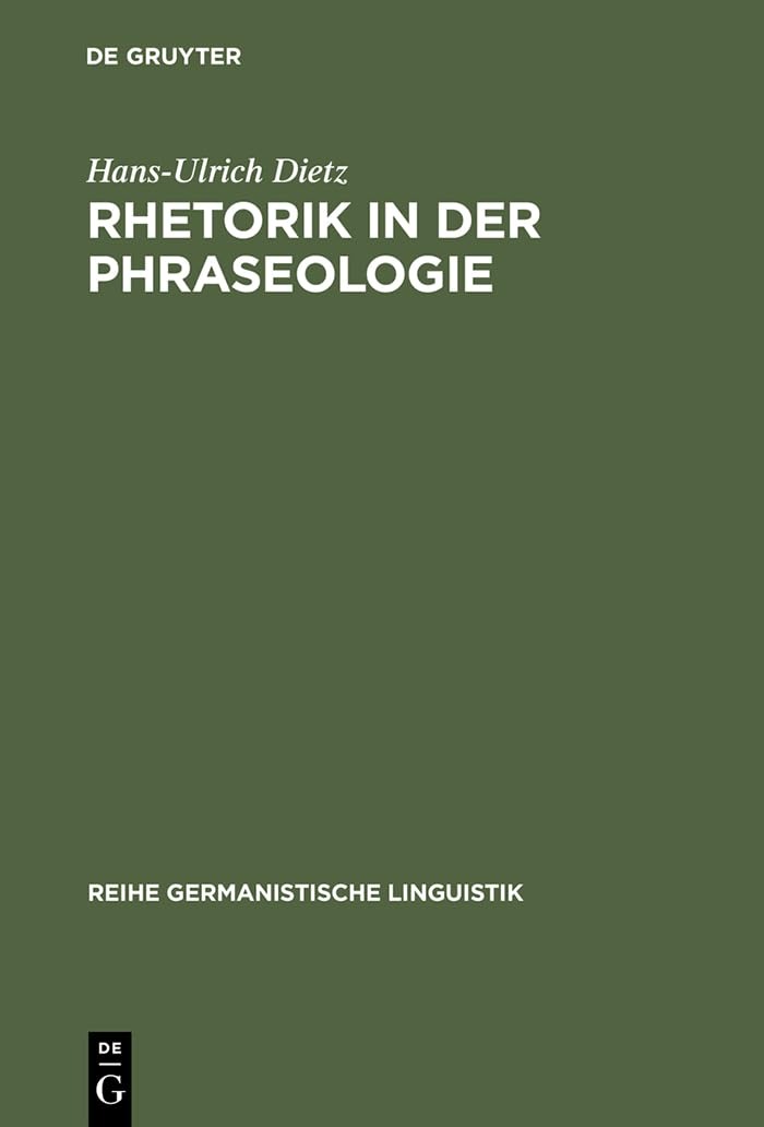 Buy Rhetorik in der Phraseologie: Zur Bedeutung Rhetorischer Stilelemente Im Idiomatischen Wortschatz Des Deutschen (Reihe Germanistische Linguistik) by Hans-Ulrich Dietz | de Gruyter | German | Paperback | Reprint 2012 — BookShops.in