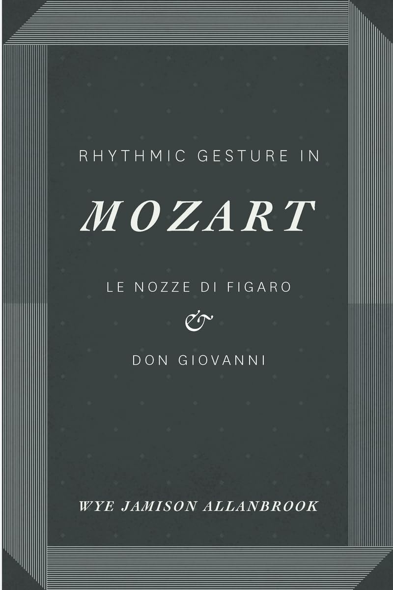 Buy Rhythmic Gesture in Mozart: Le Nozze di Figaro and Don Giovanni by Wye Jamison Allanbrook, University of Chicago Press, Hardcover, 2016 Edition – Music Analysis & Opera Studies — BookShops.in