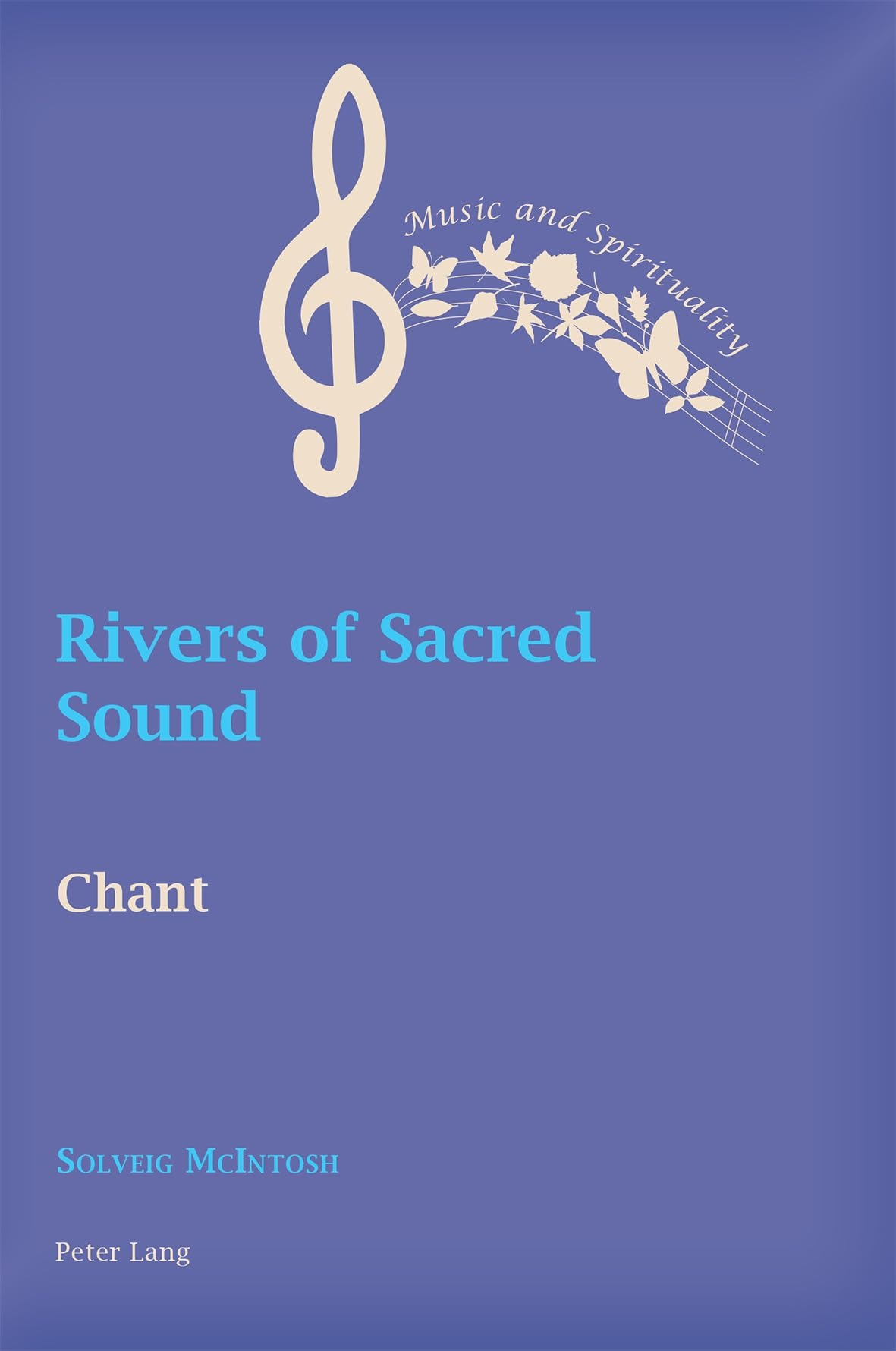 Buy Rivers of Sacred Sound: Chant (Music and Spirituality) by June Boyce-Tillman & Solveig McIntosh | Peter Lang | English | Paperback | New Edition — BookShops.in