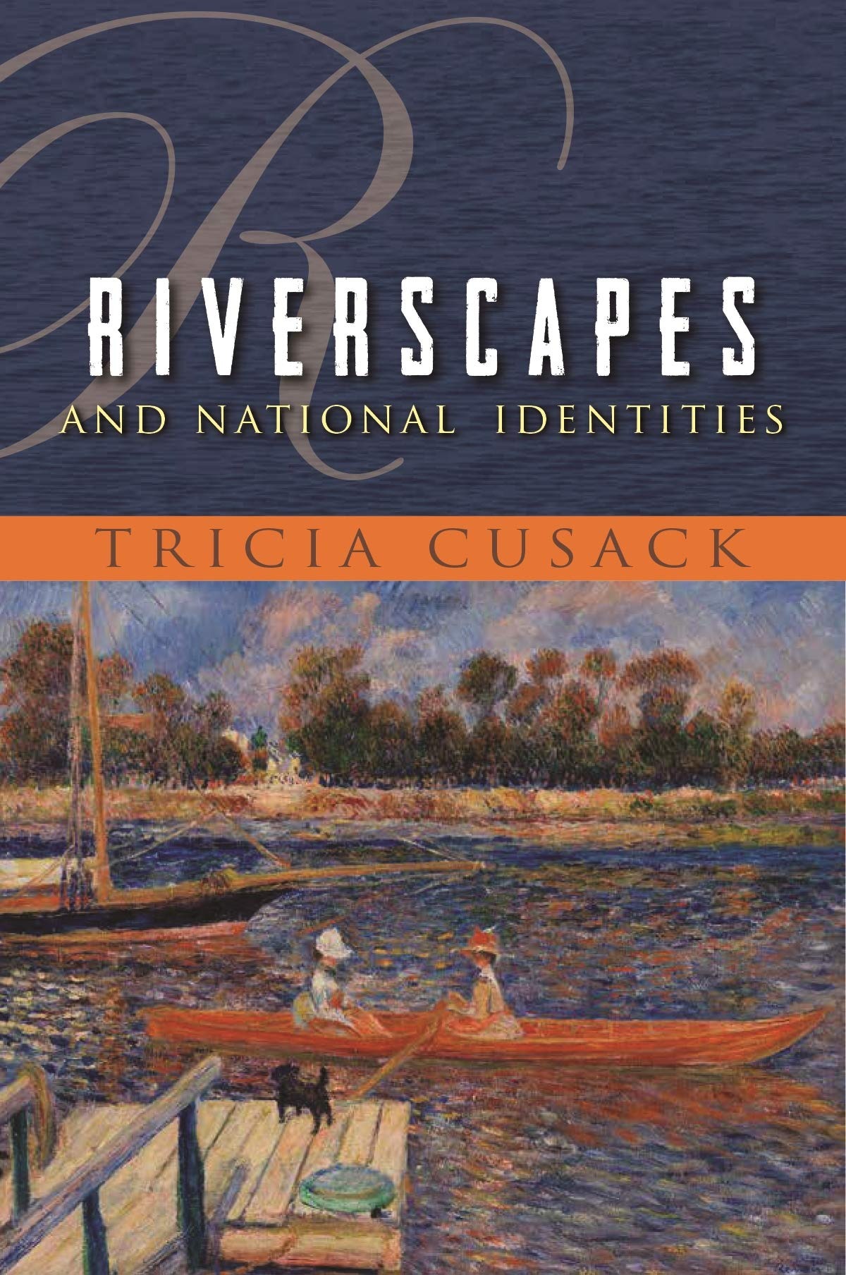 Buy Riverscapes and National Identities by Tricia Cusack | Syracuse Univ Pr | English | Paperback | 1st Edition | Space, Place, and Society Series — BookShops.in