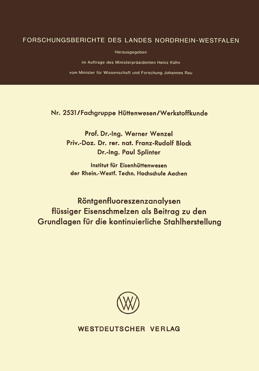 Buy Röntgenfluoreszenzanalysen flüssiger Eisenschmelzen: Beitrag zu den Grundlagen für die kontinuierliche Stahlherstellung (Forschungsberichte des Landes Nordrhein-Westfalen, Band 2531) by Werner Wenzel | Springer VS | 1976 Hardcover | German | Engineering & Metallurgy — BookShops.in