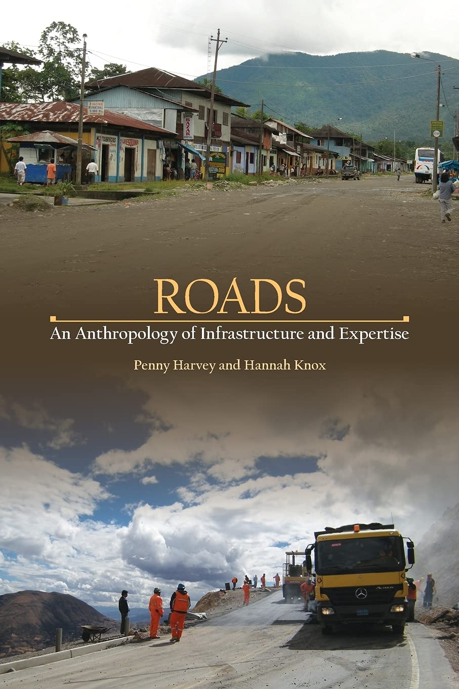 Buy Roads: An Anthropology of Infrastructure and Expertise by Penny Harvey and Hannah Knox | Cornell University Press | Hardcover | English | 2015 | Social Sciences & Public Policy — BookShops.in