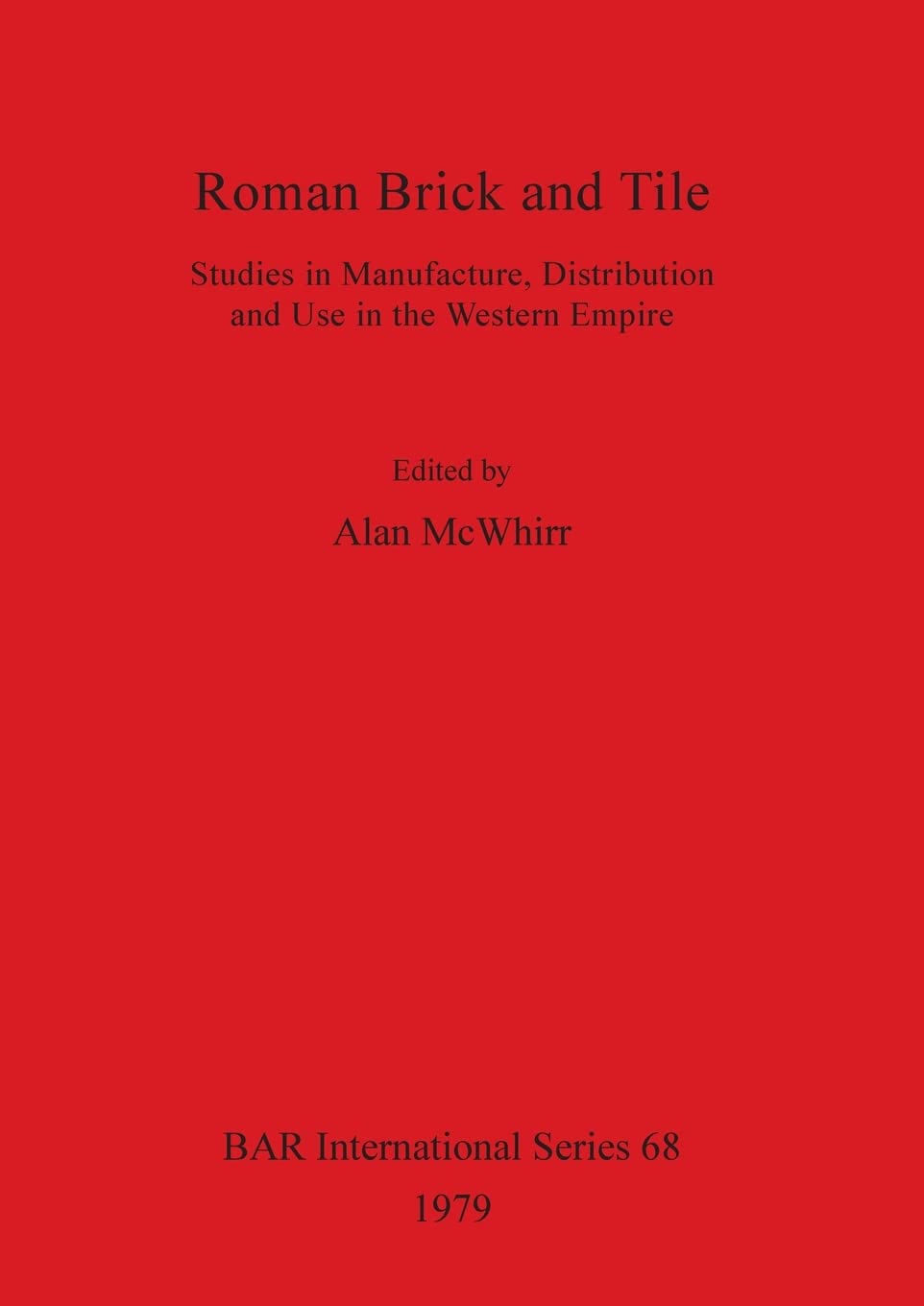 Buy Roman Brick and Tile: Studies in Manufacture, Distribution and Use in the Western Empire by Alan McWhirr | BAR Publishing | Hardcover | 1979 — BookShops.in