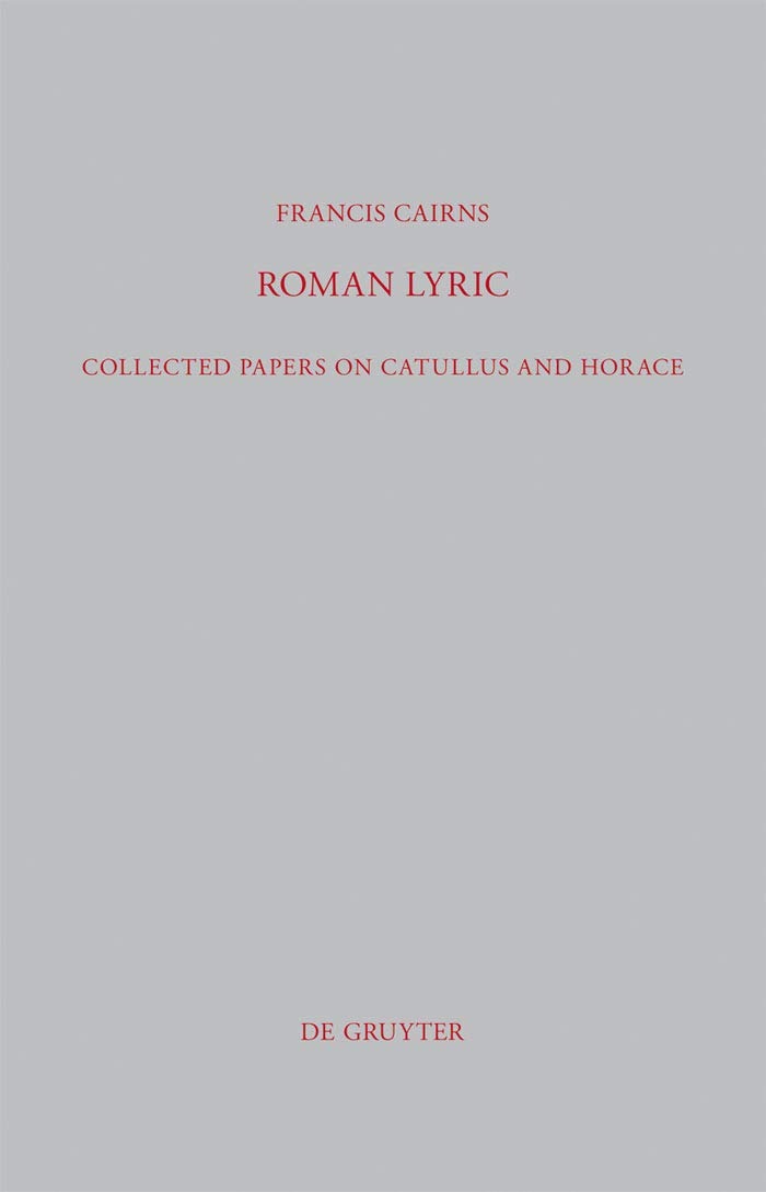 Buy Roman Lyric: Collected Papers on Catullus and Horace by Francis Cairns | De Gruyter | English Paperback | 525 Pages | Beitrage Zur Altertumskunde 301 — BookShops.in