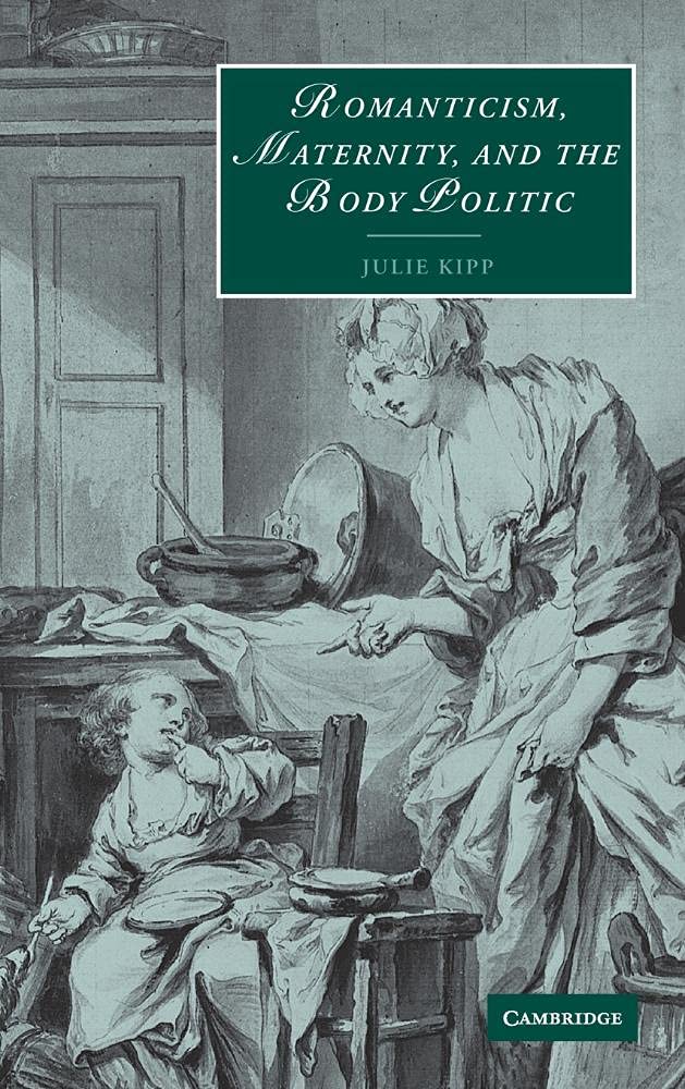 Buy Romanticism, Maternity, and the Body Politic by Julie Kipp | Cambridge Studies in Romanticism | Cambridge University Press | Hardcover | English Literature — BookShops.in