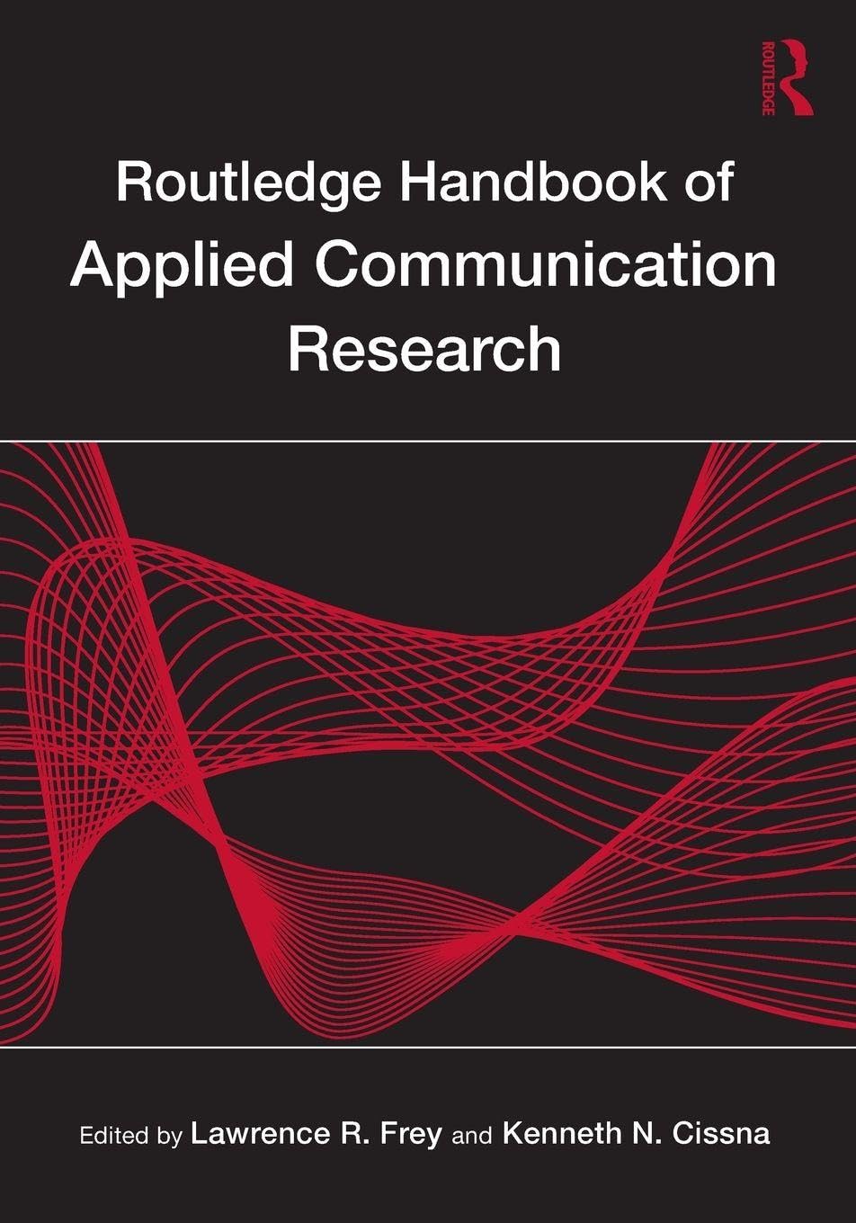 Buy Routledge Handbook of Applied Communication Research by Lawrence R. Frey and Kenneth N. Cissna | Hardcover | 1st Edition | Routledge | Communication Studies Reference Book for Scholars and Students — BookShops.in