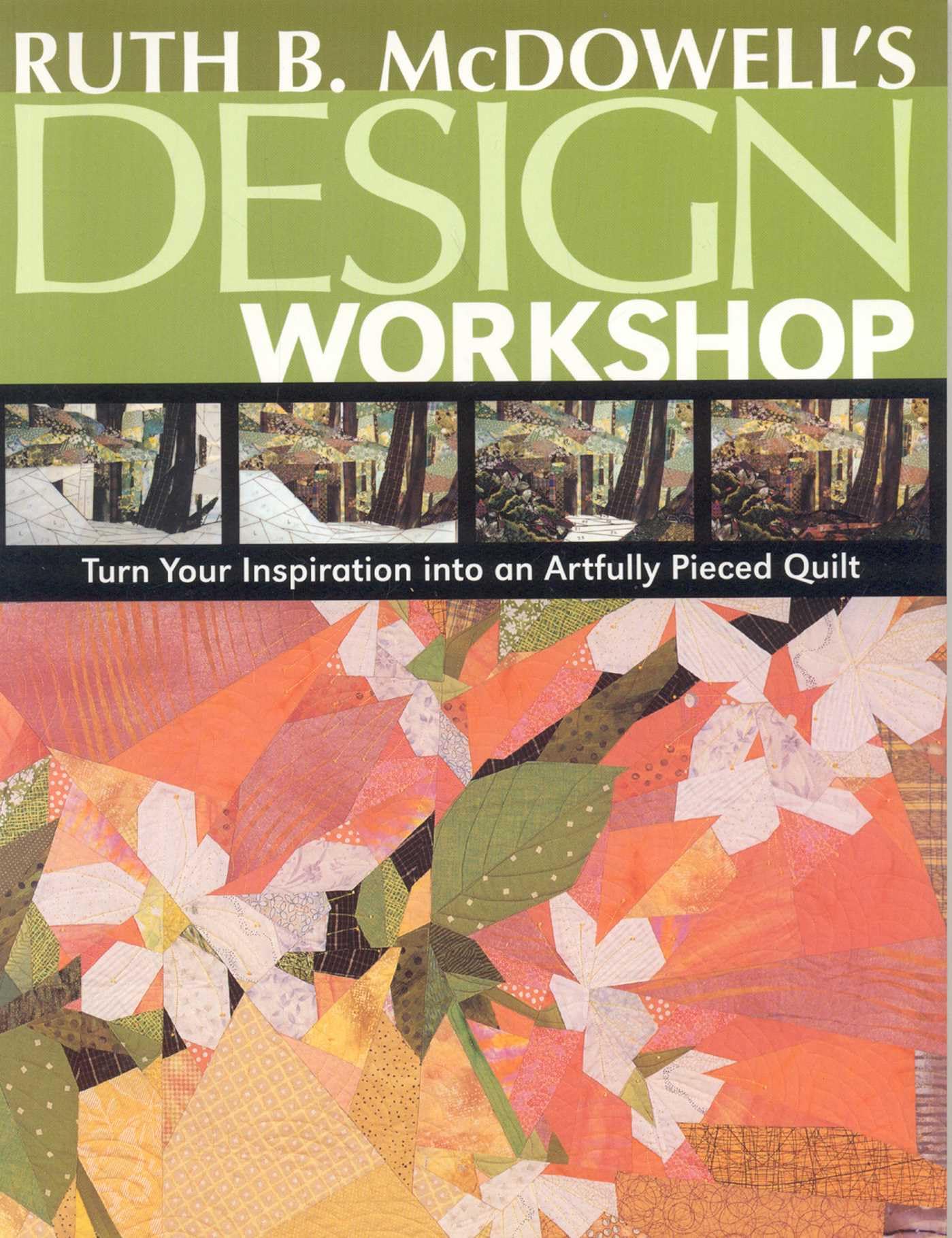 Buy Ruth B. McDowell's Design Workshop: Turn Your Inspiration into an Artfully Pieced Quilt by Ruth B. McDowell | C & T Pub | Hardcover | English | 2007 | Crafts, Hobbies & Home — BookShops.in