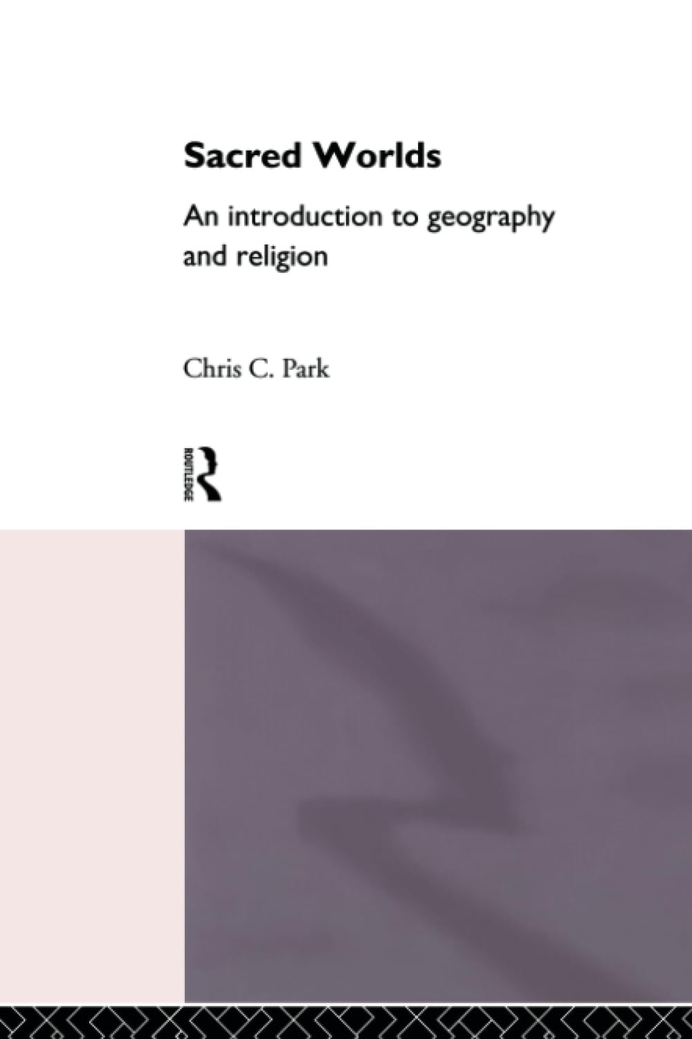 Buy Sacred Worlds: An Introduction to Geography and Religion by Park Chris | Routledge Hardcover | 1st Edition 1994 | Religious Studies & Spirituality — BookShops.in