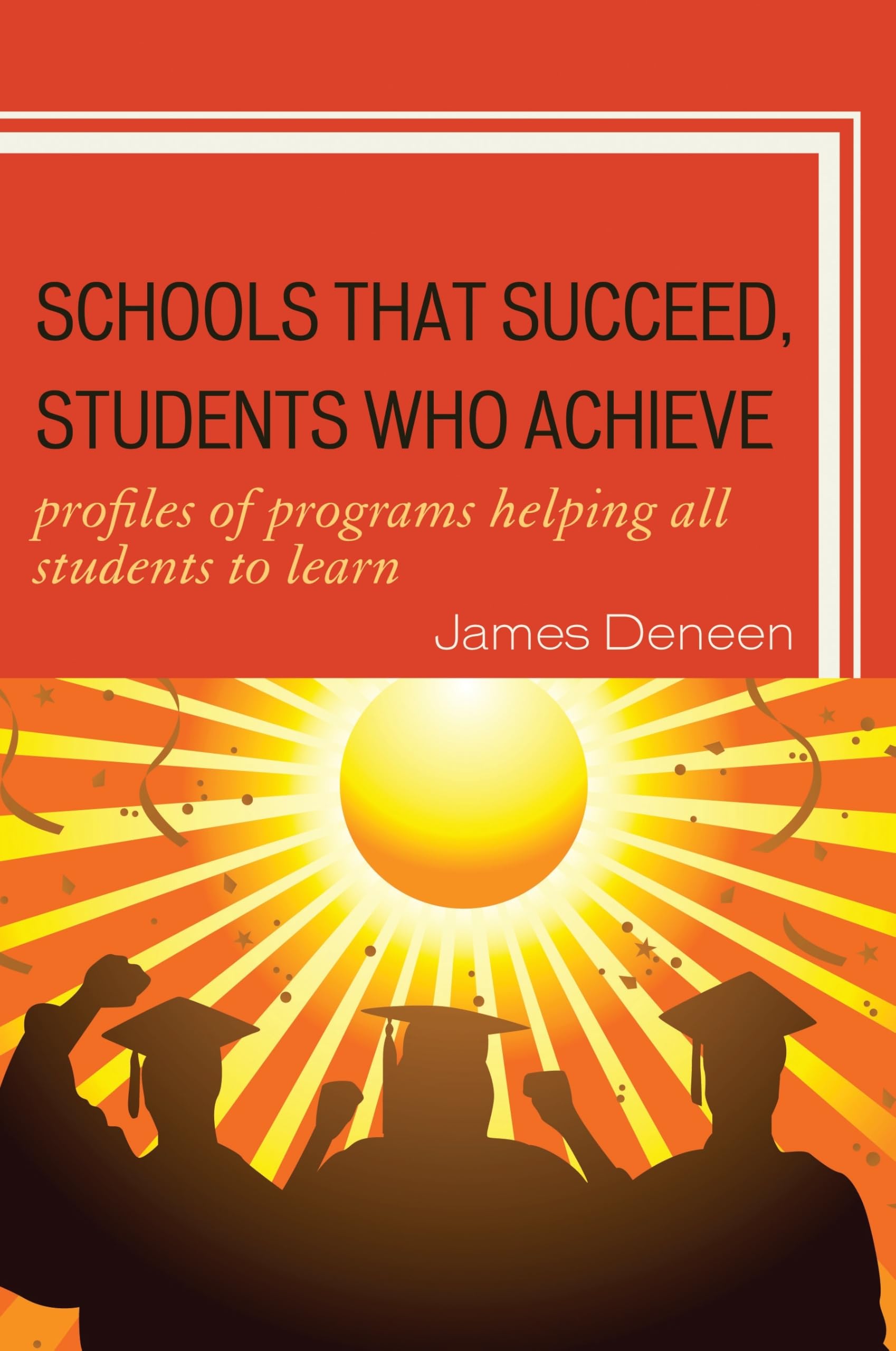 Buy Schools That Succeed, Students Who Achieve by James Deneen: Hardcover Book on School Improvement Programs for Student Success | Rowman & Littlefield Education — BookShops.in