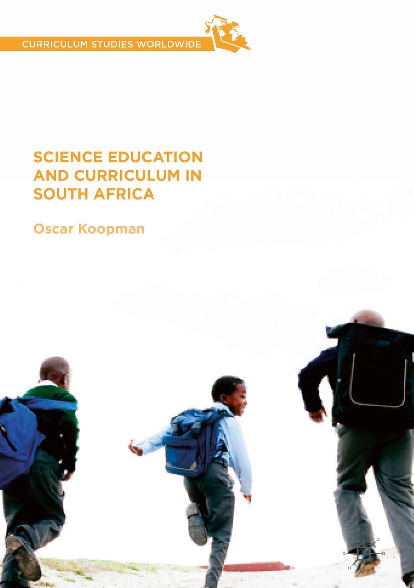 Buy Science Education and Curriculum in South Africa by Oscar Koopman | Hardcover | Springer | 1st ed. 2017 | Curriculum Studies Worldwide — BookShops.in