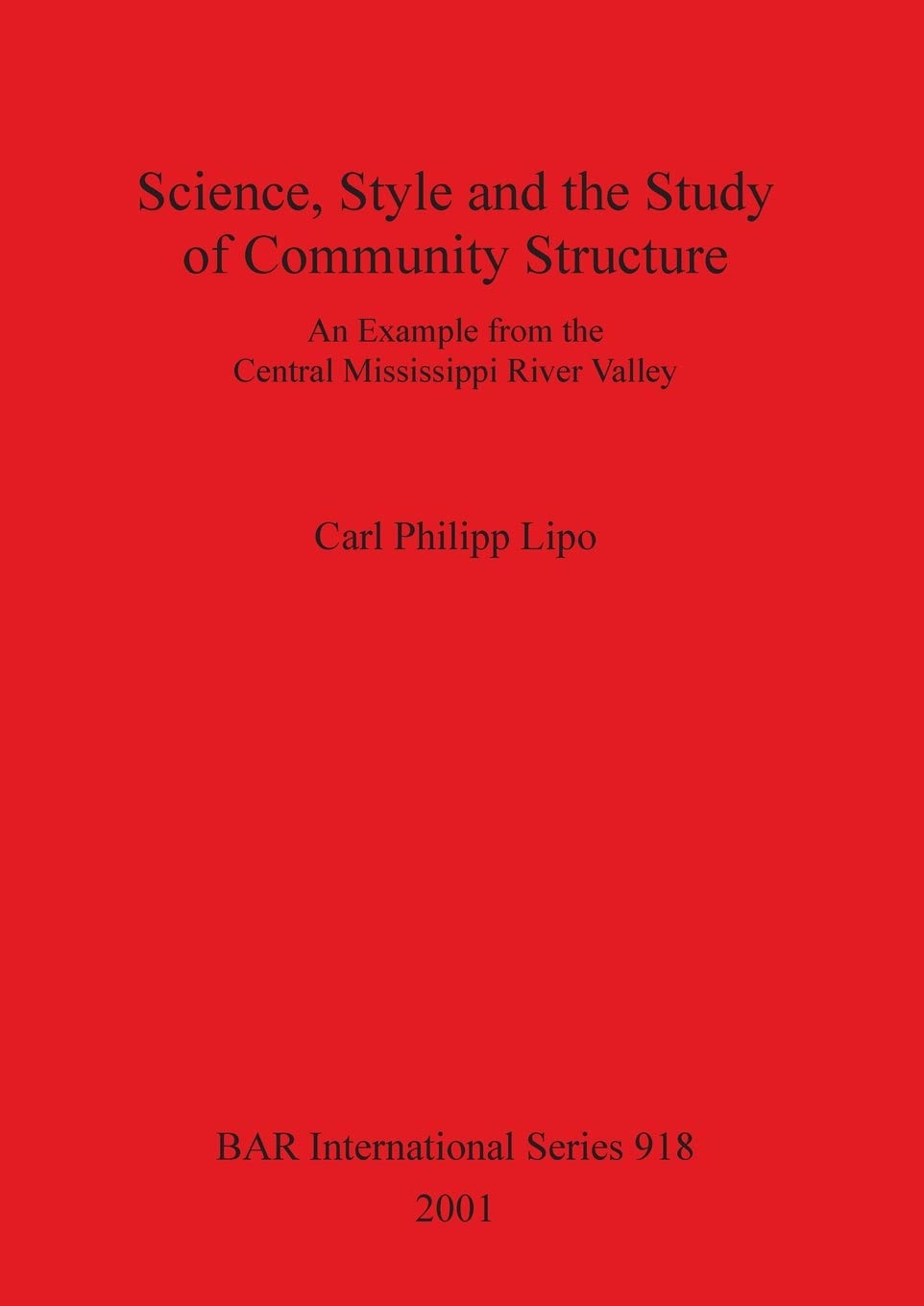 Buy Science Style and the Study of Community Structure: Central Mississippi River Valley Archaeology by Carl Philipp Lipo | BAR Publishing | Bookshops.in — BookShops.in
