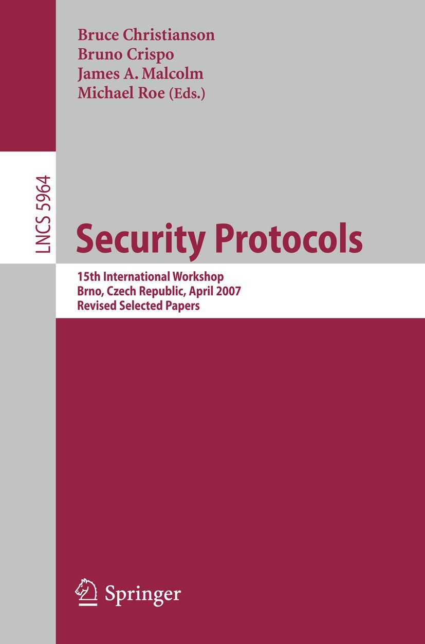 Buy Security Protocols: 15th International Workshop 2007 (Lecture Notes in Computer Science 5964) by Bruce Christianson, Bruno Crispo, James A. Malcolm | Springer | English | Hardcover | 2011 Edition — BookShops.in