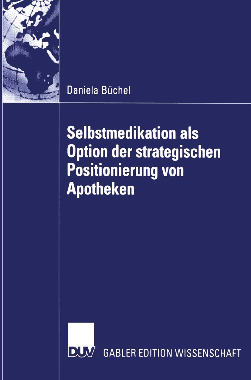 Buy Selbstmedikation als Option der strategischen Positionierung von Apotheken (Gabler Edition Wissenschaft) by Daniela Büchel | Deutscher Universitats-Verlag | German Hardcover | 2002 Edition | Business & Economics Textbook — BookShops.in