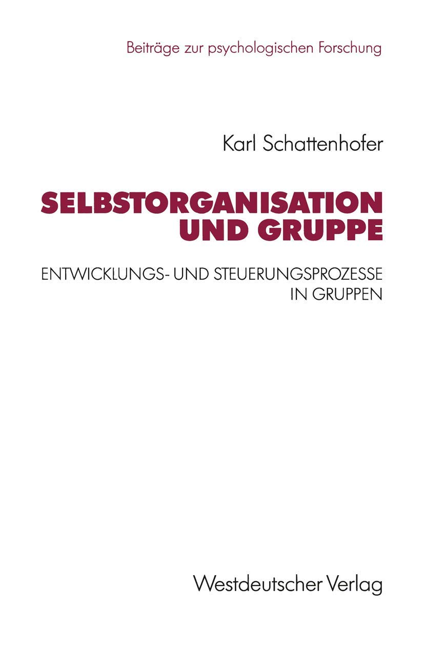 Buy Selbstorganisation und Gruppe: Entwicklungs- und Steuerungsprozesse in Gruppen (Beiträge zur psychologischen Forschung, Band 27) by Karl Schattenhofer – Buy German Psychology Textbook Online | Bookshops.in — BookShops.in