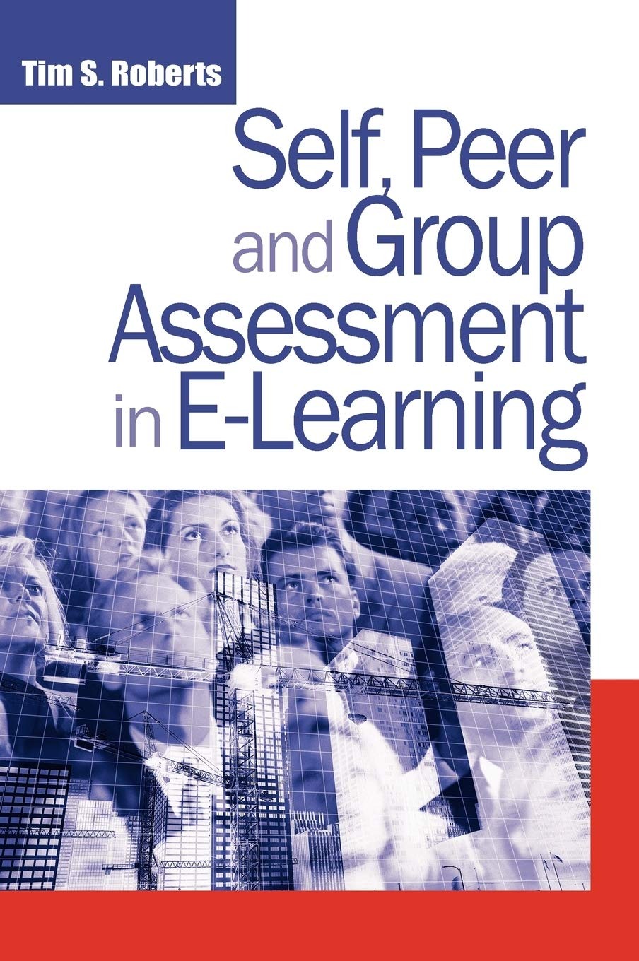 Buy Self, Peer and Group Assessment in E-learning by Tim S. Roberts | Taxmann Publications | English Paperback | 9781591409656 — BookShops.in