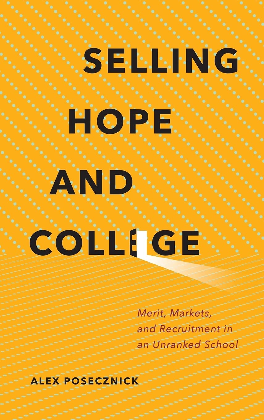 Buy Selling Hope and College: Merit, Markets, and Recruitment in an Unranked School by Alex Posecznick | Cornell University Press | Hardcover | 9781501707582 | Anthropology & Education — BookShops.in