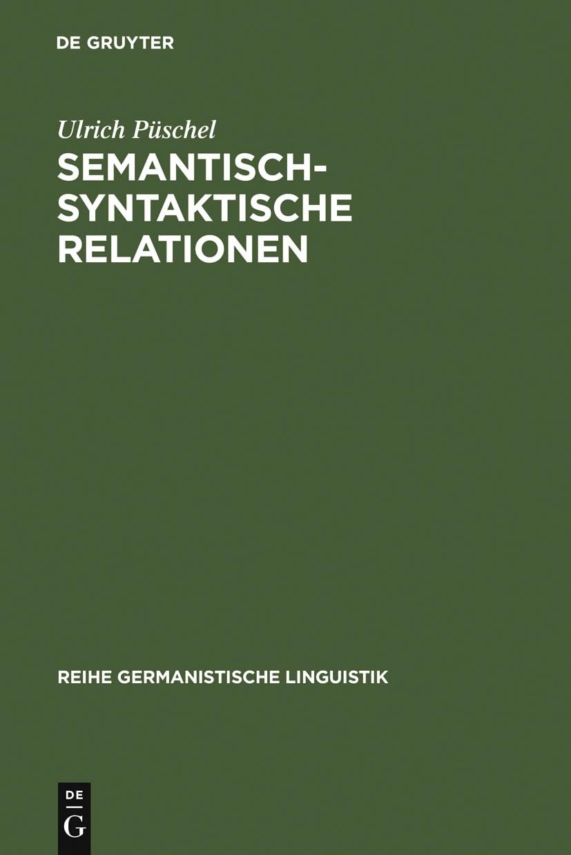 Buy Semantisch-syntaktische Relationen: Untersuchungen Zur Kompatibilität Lexikalischer Einheiten Im Deutschen (Reihe Germanistische Linguistik, 2) by Ulrich Püschel - De Gruyter German Language Paperback Reprint — BookShops.in