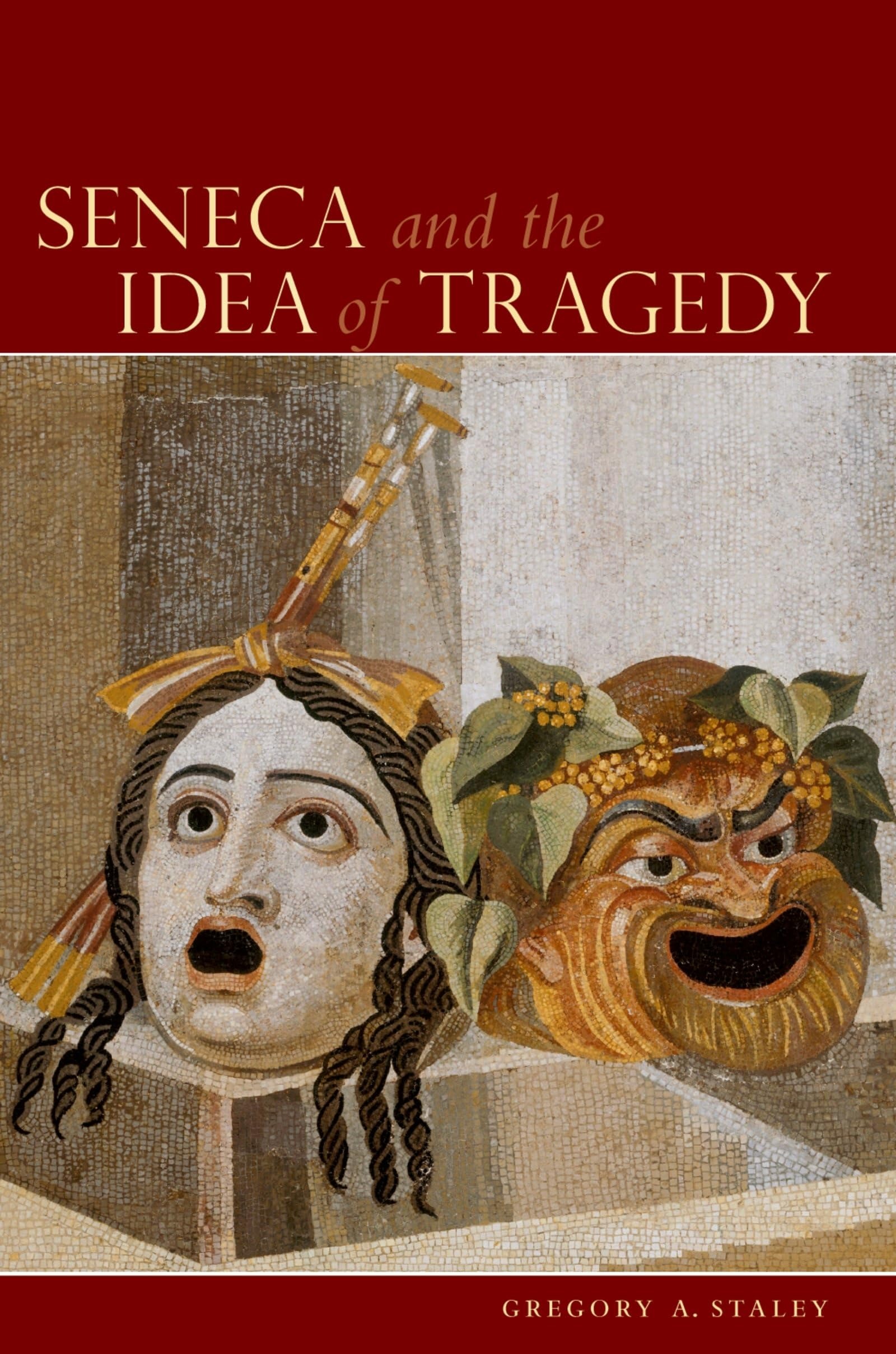 Buy Seneca and the Idea of Tragedy by Gregory Allan Staley | OUP USA | English | Paperback | 1st Edition | Literary Criticism — BookShops.in