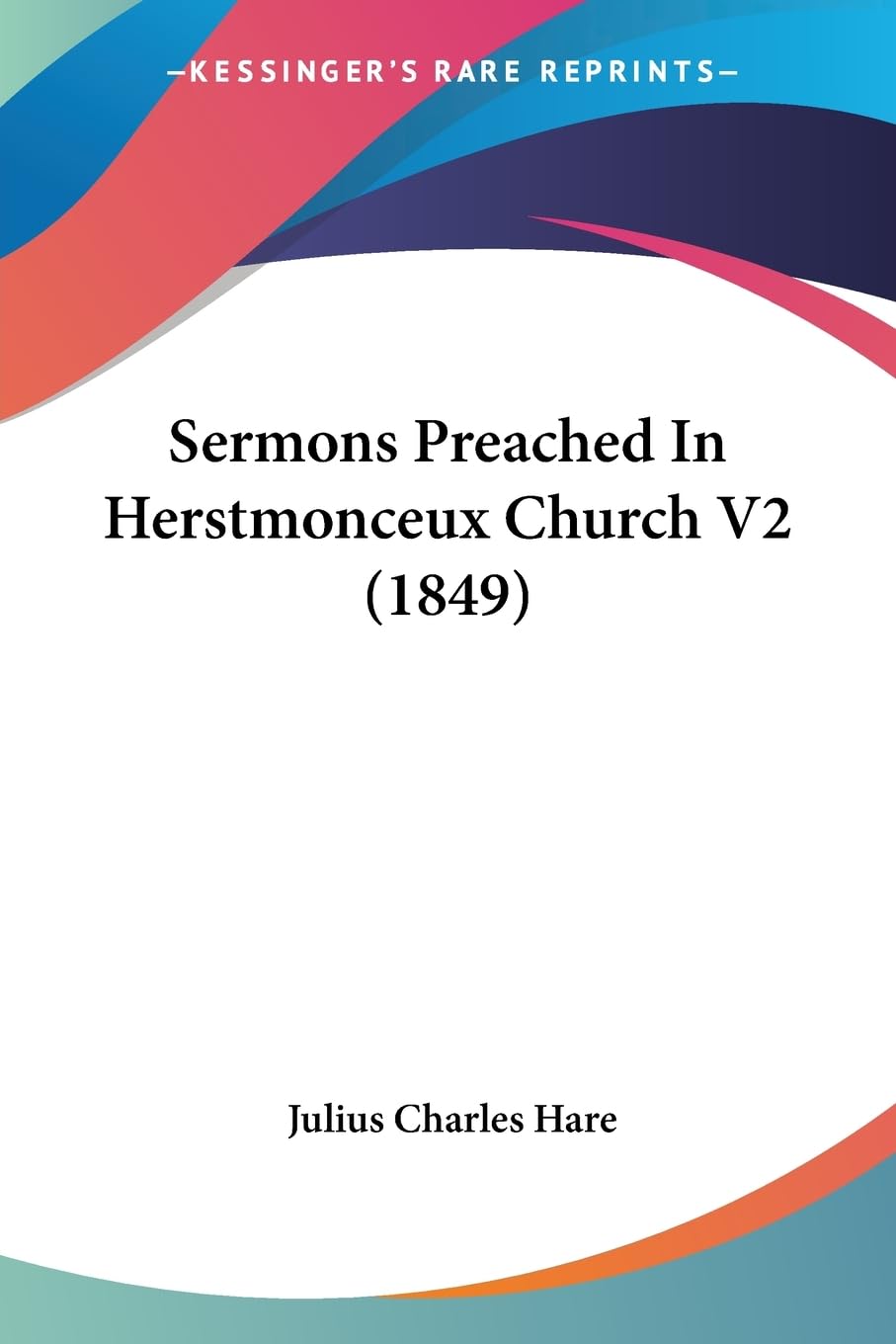 Buy Sermons Preached In Herstmonceux Church V2 (1849) by Julius Charles Hare | Kessinger Publishing | Hardcover | English | Literature Textbook — BookShops.in